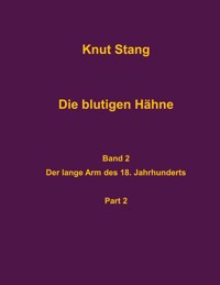 Die blutigen Hähne, Band 2: Der lange Arm des 18. Jahrhunderts, Pt. 2 - Knut Stang - ebook