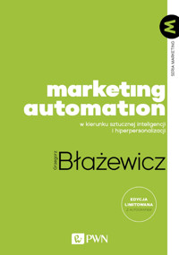 Marketing Automation. W kierunku sztucznej inteligencji i hiperpersonalizacji - Grzegorz Błażewicz - książka