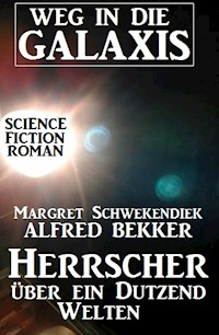 Herrscher über ein Dutzend Welten: Weg in die Galaxis - Alfred Bekker - ebook