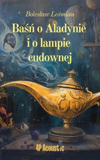 Wspaniały świat Leśmiana: Baśń o Aladynie i o lampie cudownej (ze zbioru Klechdy sezamowe) - Bolesław Leśmian - ebook + audiobook