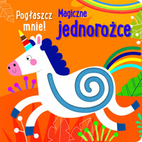 Pogłaszcz mnie! Magiczne jednorożce -  - książka