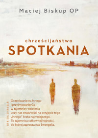 Chrześcijaństwo spotkania - Maciej Biskup OP - ebook