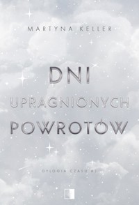 Dylogia czasu Tom 1 Dni upragnionych powrotów - Martyna Keller - książka