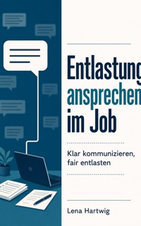 Entlastung ansprechen im Job - Lena Hartwig - ebook