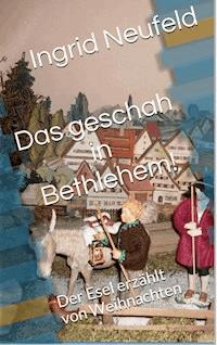 Das geschah in Bethlehem - Ingrid Neufeld - ebook