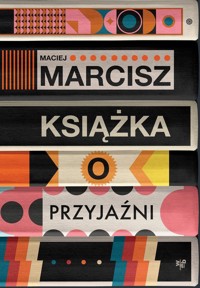 Książka o przyjaźni - Maciej Marcisz - książka