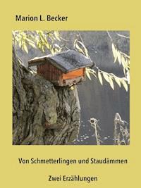 Von Schmetterlingen und Staudämmen - Marion L. Becker - ebook