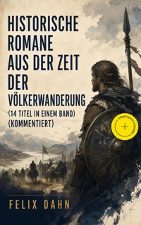 Historische Romane aus der Zeit der Völkerwanderung (14 Titel in einem Band) (Kommentiert) - Felix  Dahn - ebook