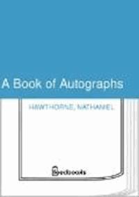 A Book of Autographs - Nathaniel Hawthorne - darmowy ebook