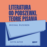 Literatura od podszewki. Teorie pisania - Rusinek Michał - audiobook