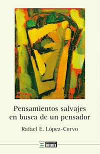 Pensamientos salvajes en busca de un pensador - Rafael E. López Corvo - ebook