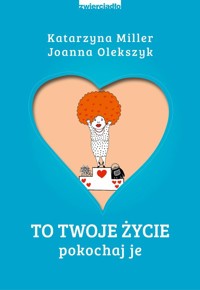To Twoje życie - Miller Katarzyna, Olekszyk Joanna - książka
