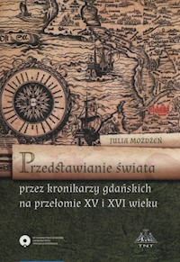 Przedstawienie świata przez kronikarzy gdańskich na przełomie XV i XVI wieku - Możdżeń Julia - książka