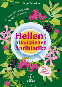 Heilen mit pflanzlichen Antibiotika - Jürgen Schneider - ebook