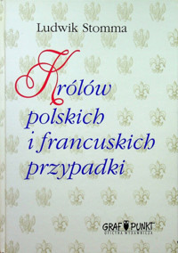 Królów polskich i francuskich przypadki - Ludwik Stomma - ebook
