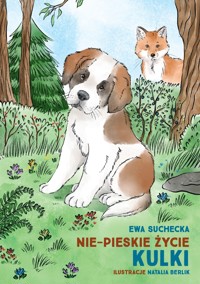 Nie-pieskie życie Kulki / A non-dog's life of Kulka - Suchecka Ewa - ebook