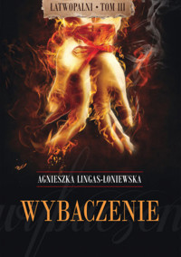 Wybaczenie Łatwopalni - Agnieszka Lingas-Łoniewska - ebook