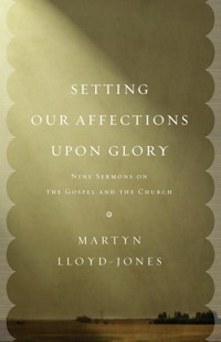 Setting Our Affections upon Glory - Martyn Lloyd-Jones - ebook