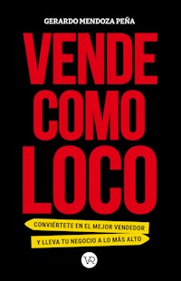 Vende como loco - Gerardo Mendoza Peña - ebook