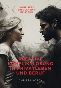 Kreative Konfliktlösung in Privatleben und Beruf - Christa Kordy - ebook