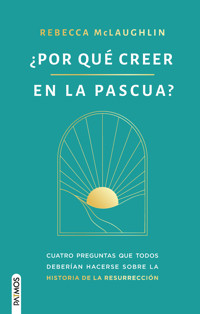 ¿Por qué creer en la Pascua? - Rebecca McLaughlin - ebook