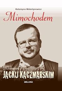 Mimochodem. Rozmowy o Jacku Kaczmarskim - Katarzyna Walentynowicz - ebook