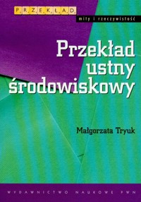 Przekład ustny środowiskowy - Tryuk Małgorzata - książka
