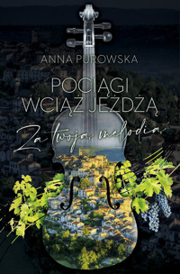 Pociągi wciąż jeżdżą Za twoją melodią - Purowska Anna - książka