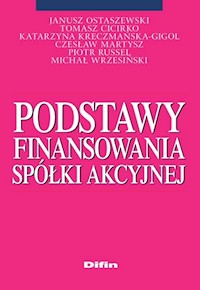 Podstawy finansowania spółki akcyjnej - Ostaszewski Janusz, Cicirko Tomasz, Kreczmańska-Gigol Katarzyna, Martysz Czesław, Russel Piotr, Wrze - książka