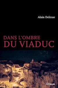 Dans l'ombre du viaduc - Alain Delmas - ebook