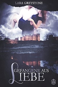 Gefangene aus Liebe - Lara Greystone - ebook