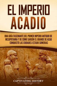 El Imperio acadio - Captivating History - ebook