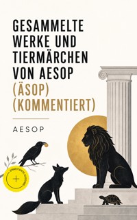 Gesammelte Werke und Tiermärchen von Aesop (Äsop) (Kommentiert) - - aesop - ebook