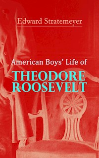 American Boys' Life of Theodore Roosevelt - Edward Stratemeyer - ebook