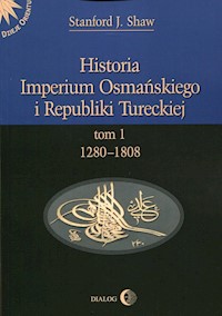Historia Imperium Osmańskiego i Republiki Tureckiej Tom 1 - Stanford J. Shaw - książka