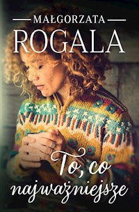 To, co najważniejsze - Małgorzata Rogala - ebook + książka