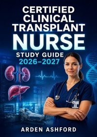 Certified Clinical Transplant Nurse Study Guide 2026–2027 - Arden Ashford - ebook