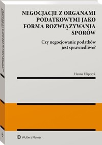 Negocjacje z organami podatkowymi jako forma rozwiązywania sporów - Hanna Filipczyk - książka