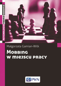 Mobbing w miejscu pracy: uwarunkowania i konsekwencje bycia poddawanym mobbingowi - Małgorzata Gamian-Wilk - książka