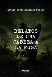 Relatos de una cabeza en fuga - Esther María Santiago García - ebook