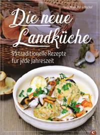 Kochbuch: Die neue Landküche - 95 traditionelle Rezepte. - Tanja Major - ebook