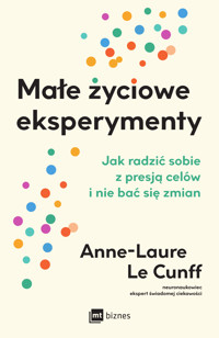 Małe życiowe eksperymenty. Jak radzić sobie z presją celów i nie bać się zmian - Anne-Laure Le Cunff - ebook