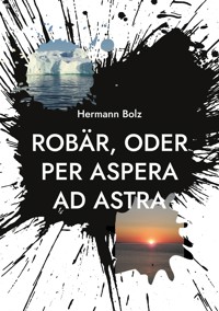 Robär, oder per aspera ad astra - Hermann Bolz - ebook