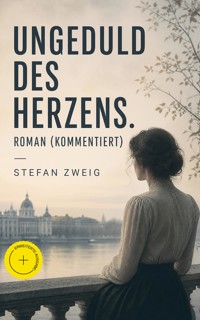 Ungeduld des Herzens. Roman (Kommentiert) - Stefan Zweig - ebook