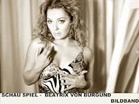 Schau Spiel! Beatrix von Burgund - Beatrix Von Burgund - ebook