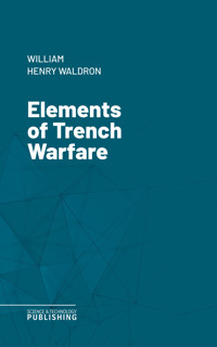 Elements of Trench Warfare - William Henry Waldron - ebook