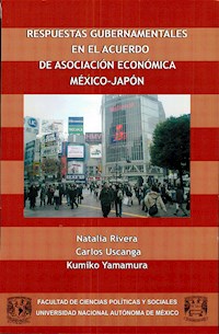 Respuestas gubernamentales en el Acuerdo de Asociación Económica México-Japón - Natalia Rivera - ebook