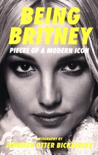 Being Britney - Bickerdike Jennifer Otter - książka
