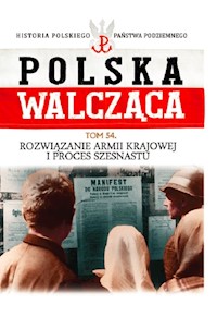 Polska Walcząca Tom 54 Rozwiązanie Armii Krajowej i proces szesnastu -  - książka