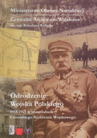 Odrodzenie Wojska Polskiego 1918-1921 w materiałach Centralnego Archiwum Wojskowego -  - książka
